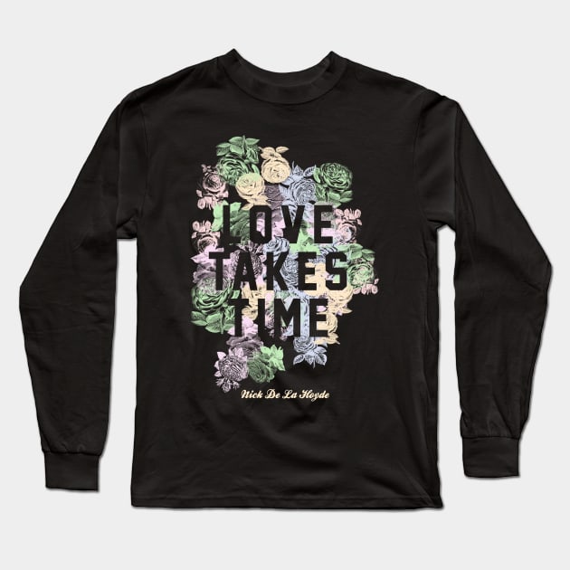 Love Takes Time Flowers (NDLH) Long Sleeve T-Shirt by Nick de la Hoyde